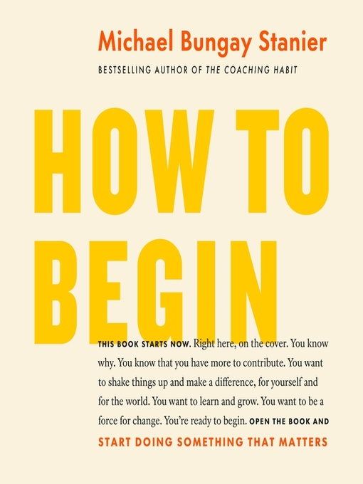 Title details for How to Begin by Michael Bungay Stanier - Wait list